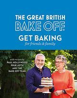 The Great British Bake Off: Get Baking for Friends and Family