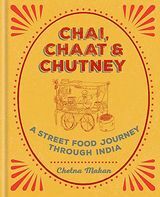 Chai, Chaat & Chutney: A Street Food Journey Through India di Chetna Makan