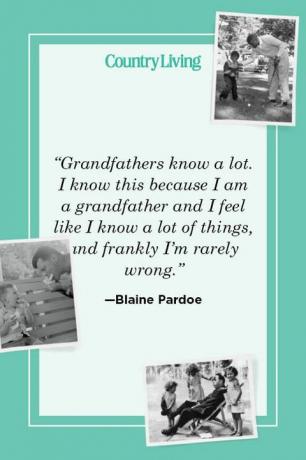 "i nonni sanno molto, lo so perché sono un nonno e sento di sapere un sacco di cose, e francamente mi sbaglio raramente" —blaine pardoe